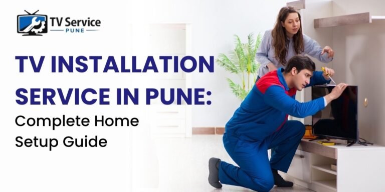 TV Installation Service in Pune: Complete Home Setup Guide